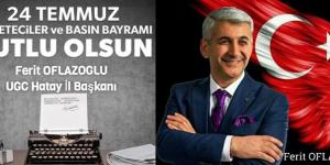 Oflazoglu: 24 Temmuz Gazeteciler ve Basın Bayramı’nı kutluyorum