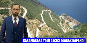 Karamağara yolu geçici olarak kapandı