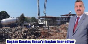 Başkan Karataş Hassa’yı baştan imar ediyor