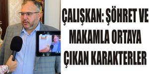 ÇALIŞKAN: ŞÖHRET VE MAKAMLA ORTAYA ÇIKAN KARAKTERLER