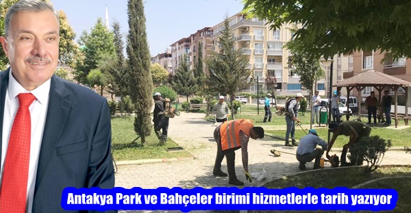 Antakya Park ve Bahçeler Birimi hizmetlerle tarih yazıyor