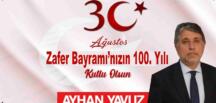 YAVUZ: “30 AĞUSTOS ZAFER BAYRAMIMIZIN 100. YILI KUTLU OLSUN”